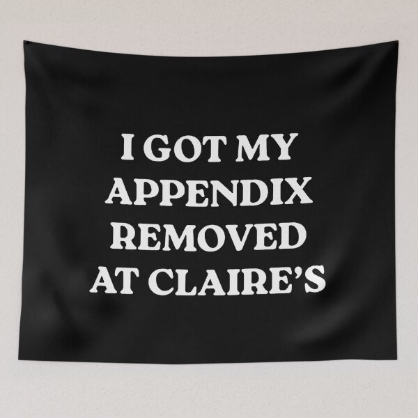 Item preview, I Got My Appendix Removed At Claire's Funny designed and sold by lautarofewe.