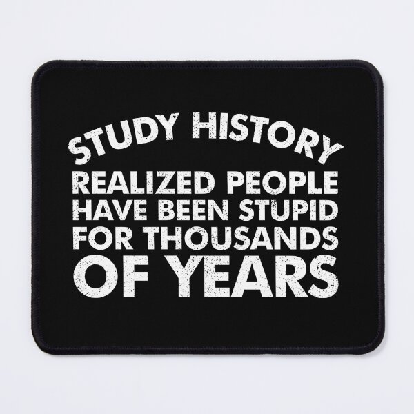 Item preview, Study History Realize People Have Been Stupid - Funny History Teachers Sarcasm Gift designed and sold by viunziameriza.