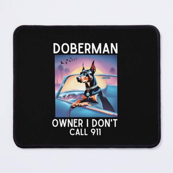 Item preview, Doberman Owner I Don't Call 911 designed and sold by SD-LA-AND-U.
