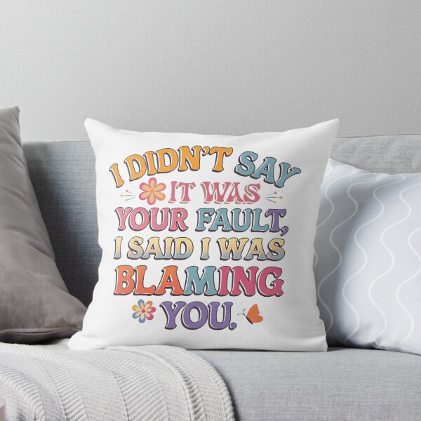 Item preview, I Didn’t Say It Was Your Fault: Sarcastic Blame T-Shirt designed and sold by PING 999 STUDIO.