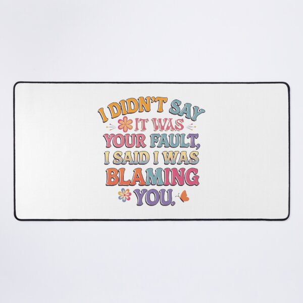 Item preview, I Didn’t Say It Was Your Fault: Sarcastic Blame T-Shirt designed and sold by PING 999 STUDIO.