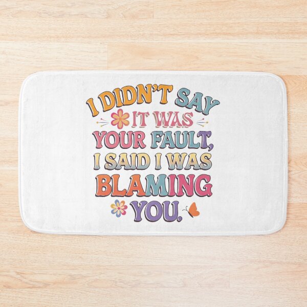 Item preview, I Didn’t Say It Was Your Fault: Sarcastic Blame T-Shirt designed and sold by RvinJo8.