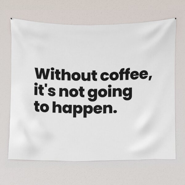 Item preview, Without coffee, it's not going to happen - black text designed and sold by ThingsOnTees.