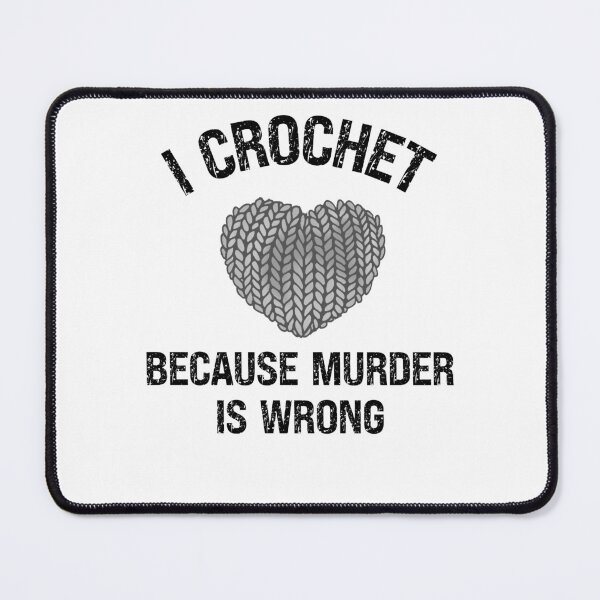 Item preview, I crochet because murder is wrong crochet cat, crochet, crochet lover, crochetter designed and sold by MissGraphicTees.