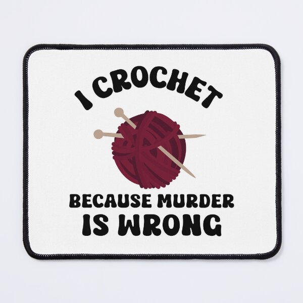 Item preview, I crochet because murder is wrong crochet cat, crochet, crochet lover, crochetter designed and sold by MissGraphicTees.