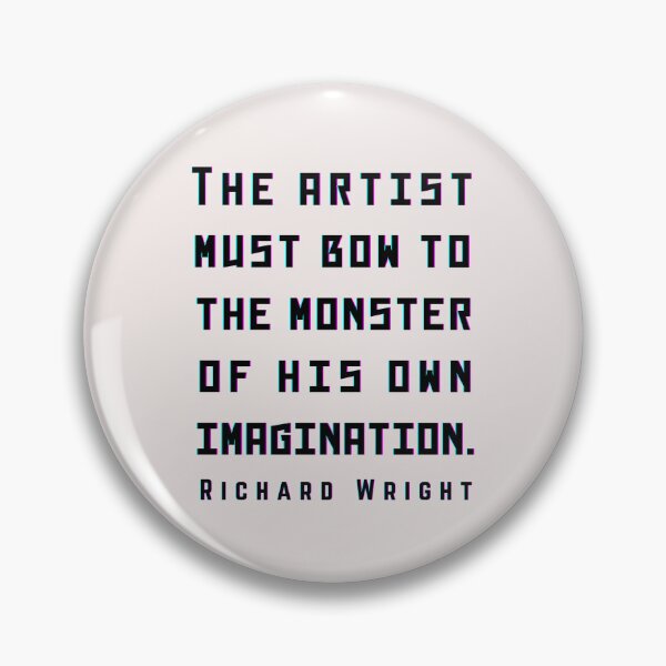 Item preview, Copy of Richard Wright quote: The artist must bow to the monster of his own imagination. designed and sold by artbleed.