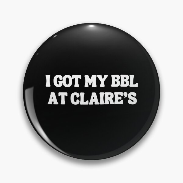 Item preview, I Got A BBL At Claire's designed and sold by qiarafasces.