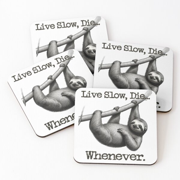Item preview, Live Slow, Die... Whenever (sloth) designed and sold by LionAround.