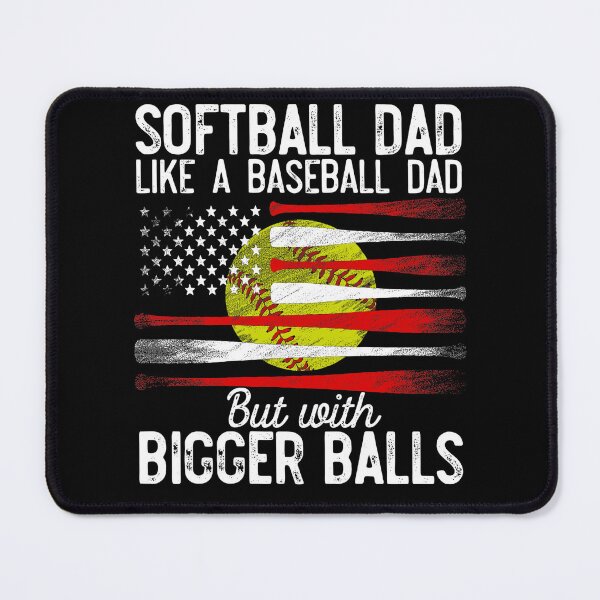 Item preview, Softball Dad like A Baseball but with Bigger Balls American Flag designed and sold by BFrymireP4.