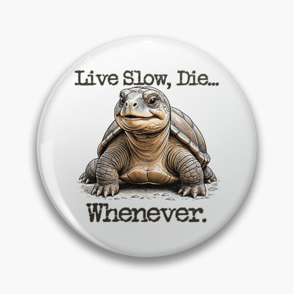 Item preview, Live Slow, Die... Whenever (tortoise) designed and sold by LionAround.
