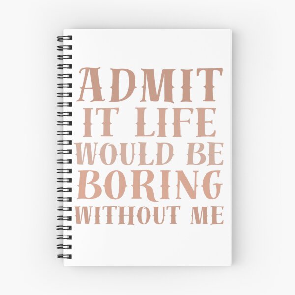 Item preview, Admit It, Life Would Be Boring Without Me designed and sold by AnimalWorldArtt.