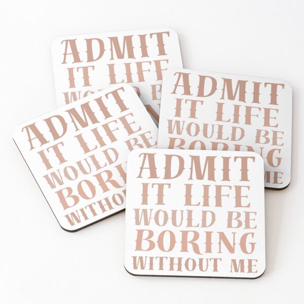 Item preview, Admit It, Life Would Be Boring Without Me designed and sold by AnimalWorldArtt.