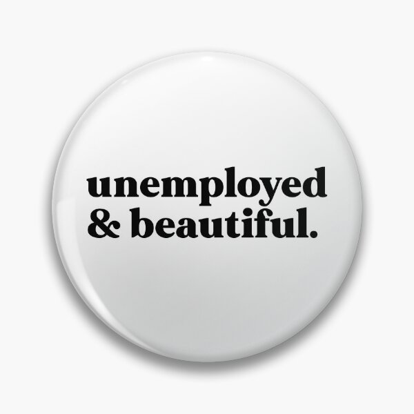Item preview, unemployed and beautiful designed and sold by weirdly weird.