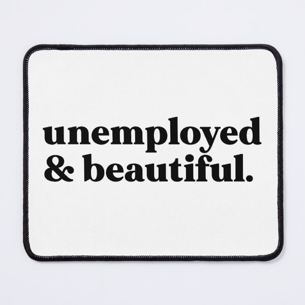 Item preview, unemployed and beautiful designed and sold by weirdly weird.