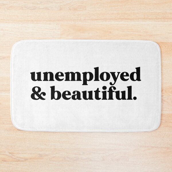 Item preview, unemployed and beautiful designed and sold by weirdly weird.