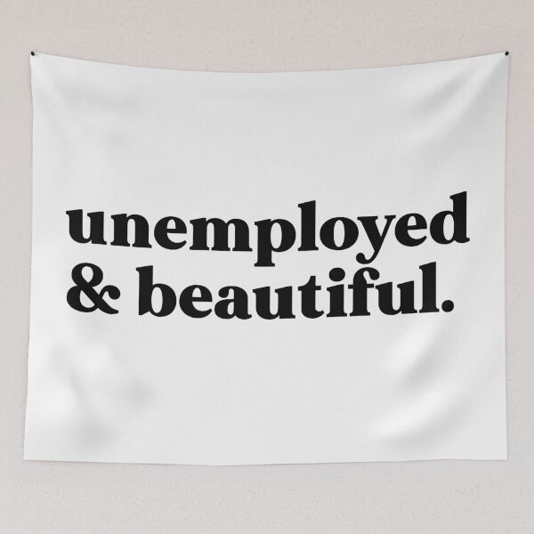 Item preview, unemployed and beautiful designed and sold by weirdly weird.