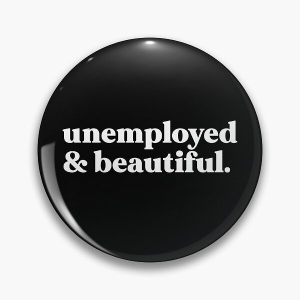 Item preview, unemployed and beautiful designed and sold by weirdly weird.
