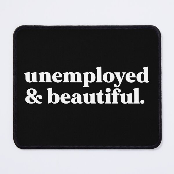 Item preview, unemployed and beautiful designed and sold by weirdly weird.