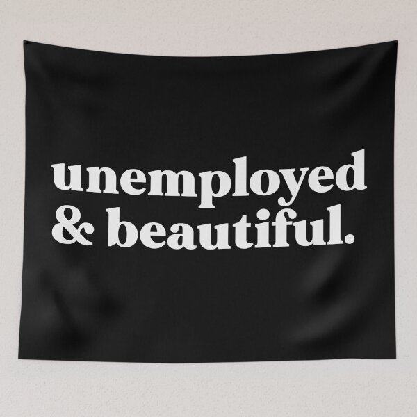 Item preview, unemployed and beautiful designed and sold by weirdly weird.
