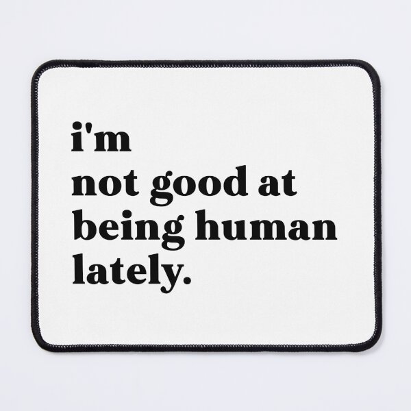 Item preview, i'm not good at being human lately designed and sold by weirdly weird.
