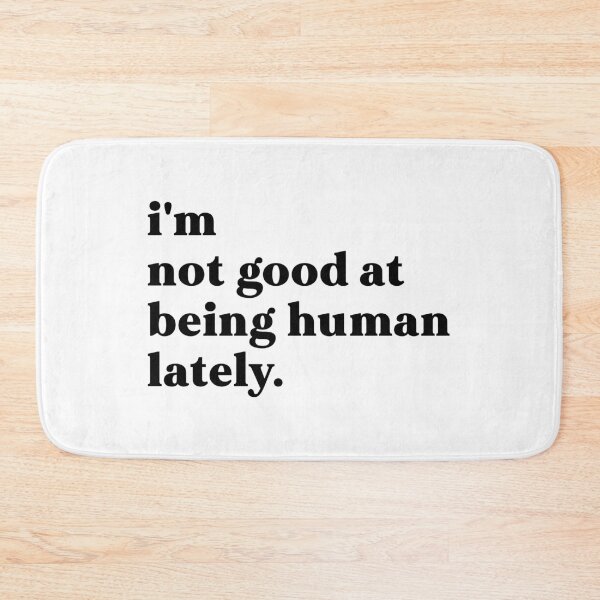 Item preview, i'm not good at being human lately designed and sold by weirdly weird.