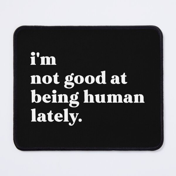 Item preview, i'm not good at being human lately designed and sold by weirdly weird.