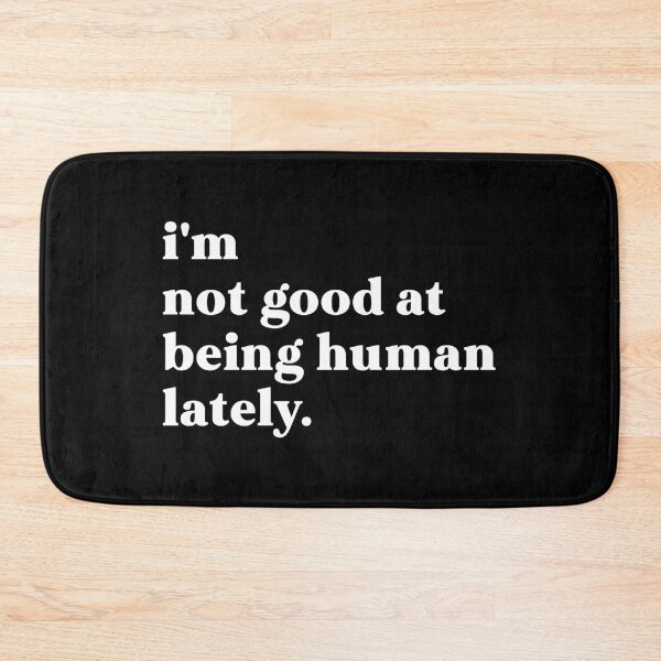 Item preview, i'm not good at being human lately designed and sold by weirdly weird.