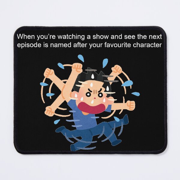 Item preview, When you're watching a show and see the next episode is named after your favorite character. designed and sold by Foutox.