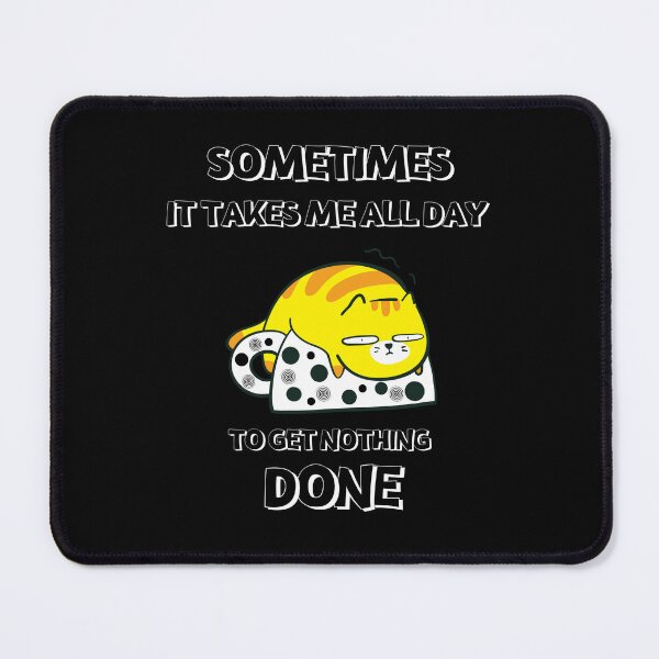 Item preview, Sometimes It Takes Me All Day To Get Nothing Done designed and sold by lifestylegate.