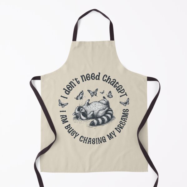 Item preview, I Don't Need ChatGPT I Am Busy Chasing My Dreams designed and sold by A.I. Took My Job!.