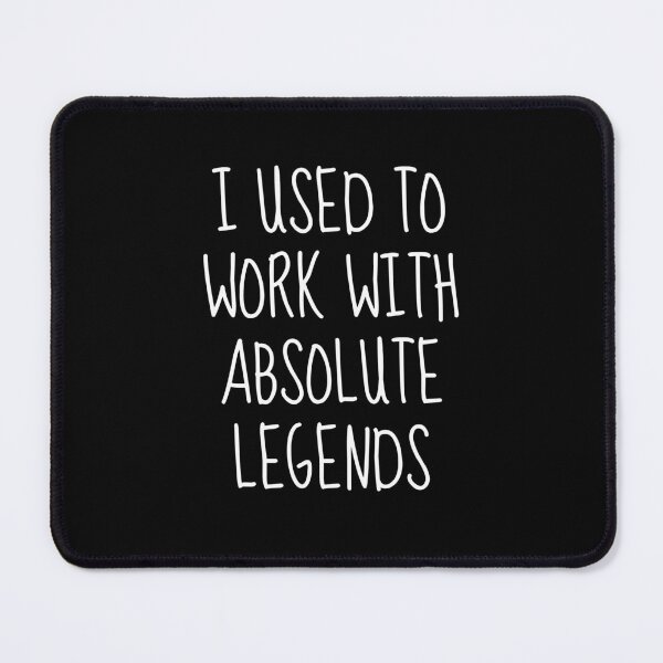 Item preview, I Used To Work With Absolute Legends, Leaving Gift designed and sold by FarmOfCuties.