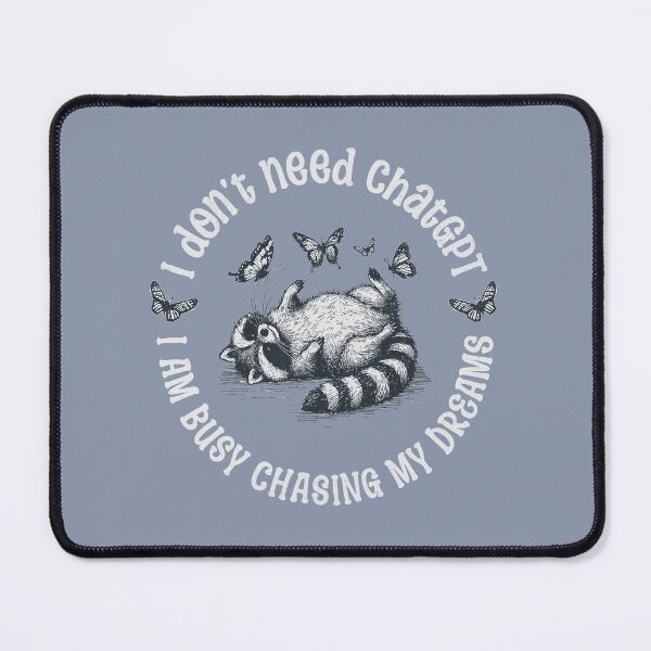Item preview, I Don't Need ChatGPT I Am Busy Chasing My Dreams designed and sold by A.I. Took My Job!.