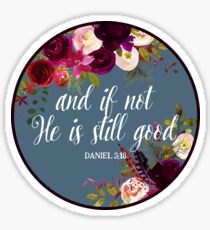 Christian Quote - And If Not He Is Still Good Sticker