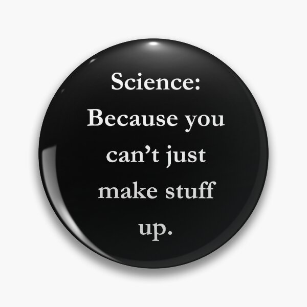 Item preview, Science: Because you can’t just make stuff up. Classic Black Tee designed and sold by GeekySexyCool.