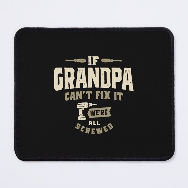 Item preview, If Grandpa Can't Fix It, We're All Screwed Grandparents Day designed and sold by cidolopez.