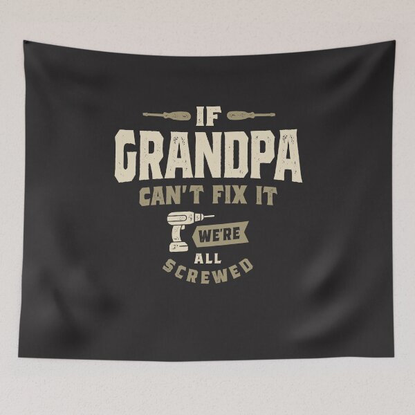 Item preview, If Grandpa Can't Fix It, We're All Screwed Grandparents Day designed and sold by cidolopez.
