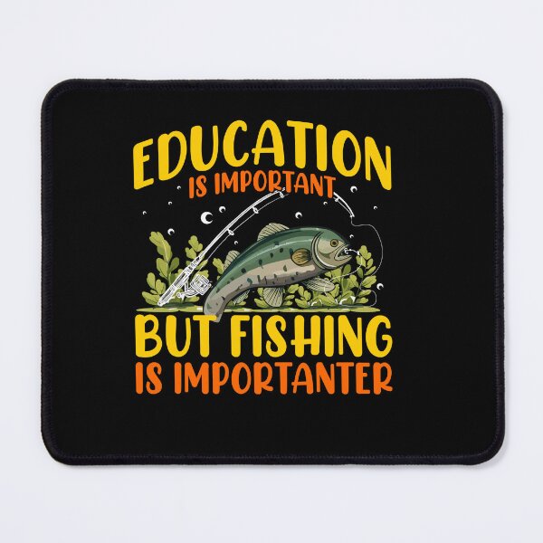 Item preview, Education Is Important but Fishing Is Importanter, Counselor Teacher ADHD Mental Health, Special Education Teacher, Sarcastic Teacher, Nature Lover designed and sold by behindthefacts.