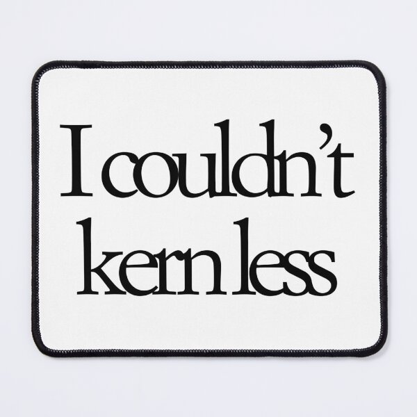 Item preview, Typographic Pun: I Couldn't Kern Less designed and sold by liffegraphics.