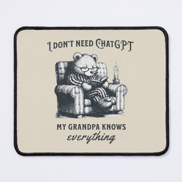 Item preview, I Don't Need ChatGPT My Grandpa Knows Everything designed and sold by A.I.  Took My Job!.
