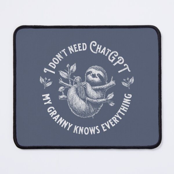 Item preview, I Don't Need ChatGPT My Granny Knows Everything designed and sold by A.I. Took My Job!.