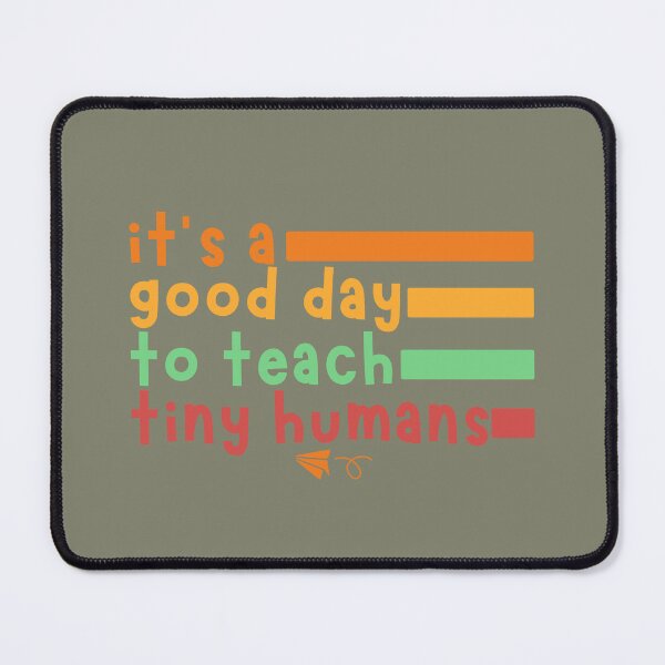Item preview, It's a Good Day To Teach Tiny Humans designed and sold by UniqVibe.