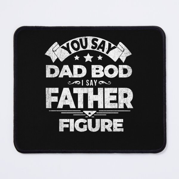 Item preview, You Say Dad Bod I Say Father Figure Awesome Dad Design designed and sold by PNGShop.
