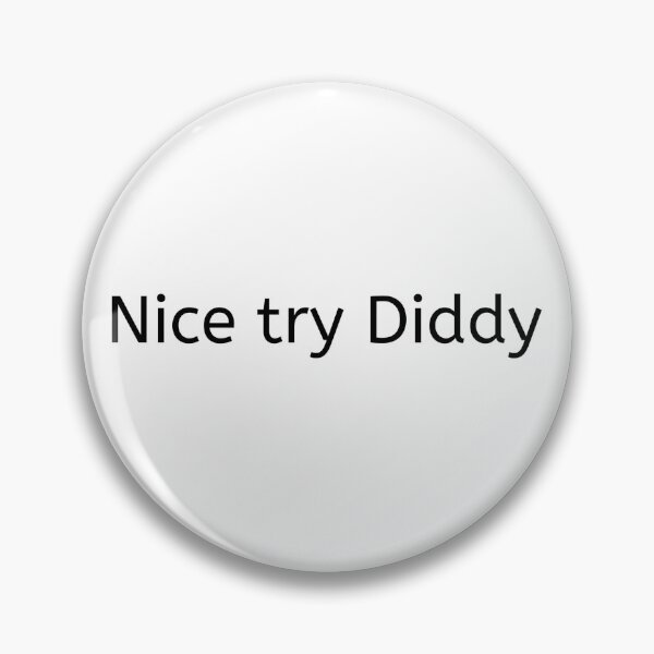 Item preview, Nice Try Diddy | Humor | Funny | Silly | Hydro designed and sold by PublicusApparel.