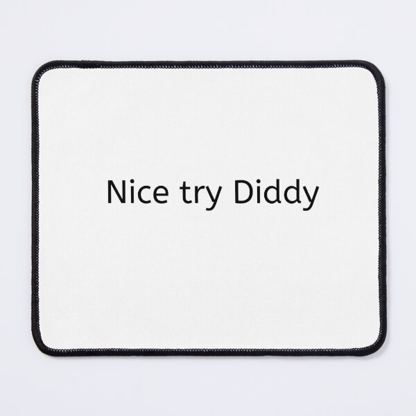 Item preview, Nice Try Diddy | Humor | Funny | Silly | Hydro designed and sold by PublicusApparel.