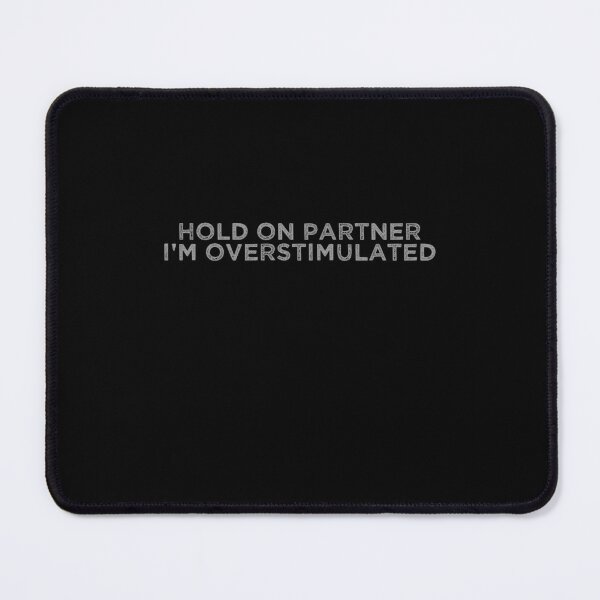 Item preview, Hold On Partner I'm Overstimulated designed and sold by weirdcountry.