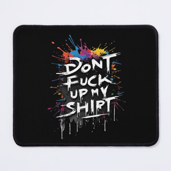 Item preview, Don't fuck up my shirt, A Bold Statement, Uncompromising, Trendy Style, With Character, Minimalist Design designed and sold by CrisMor-Art.