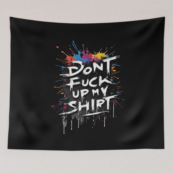 Item preview, Don't fuck up my shirt, A Bold Statement, Uncompromising, Trendy Style, With Character, Minimalist Design designed and sold by CrisMor-Art.