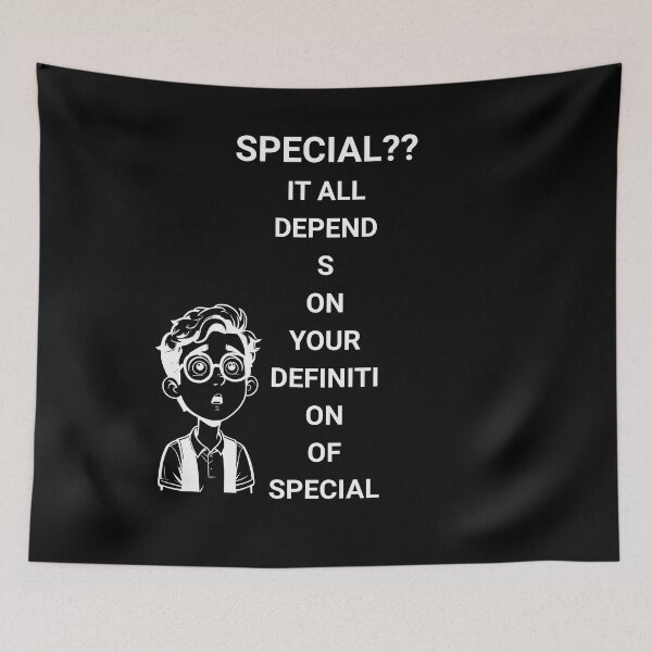 Item preview, Special?? It All Depends on Your Definition of Special designed and sold by S4G Tees.