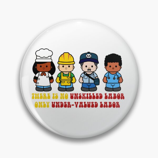 Item preview, There is not unskilled labor only under-valued labor designed and sold by remerasnerdas.