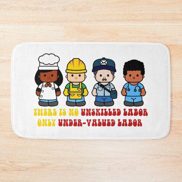 Item preview, There is not unskilled labor only under-valued labor designed and sold by remerasnerdas.